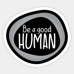 Be a good Human Sticker